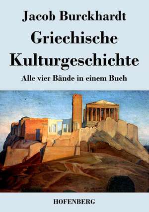 Griechische Kulturgeschichte de Jacob Burckhardt