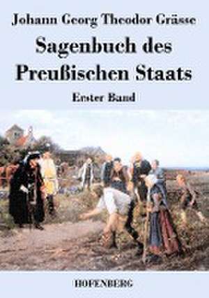 Sagenbuch des Preußischen Staats de Johann Georg Theodor Grässe