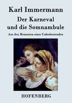 Der Karneval und die Somnambule de Karl Immermann