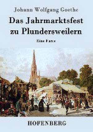 Das Jahrmarktsfest zu Plundersweilern de Johann Wolfgang Goethe