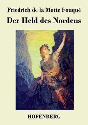 Der Held des Nordens de Friedrich de la Motte Fouqué