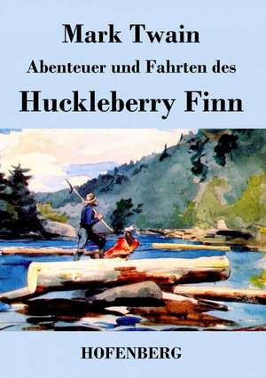 Abenteuer und Fahrten des Huckleberry Finn de Mark Twain