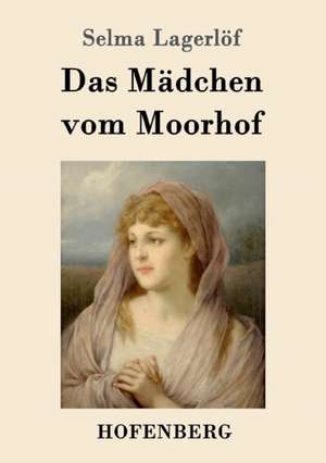 Das Mädchen vom Moorhof de Selma Lagerlöf