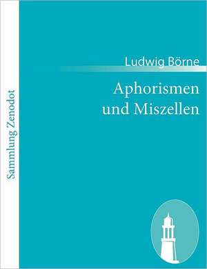 Aphorismen und Miszellen de Ludwig Börne