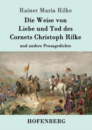 Die Weise von Liebe und Tod des Cornets Christoph Rilke de Rainer Maria Rilke