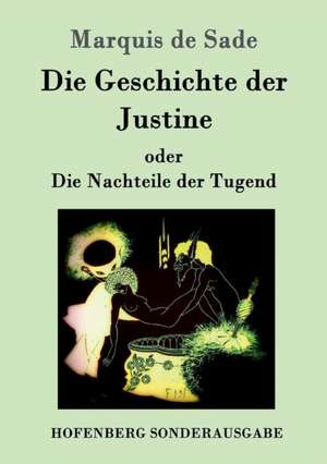 Die Geschichte der Justine oder Die Nachteile der Tugend de Marquis De Sade