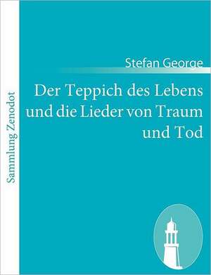 Der Teppich des Lebens und die Lieder von Traum und Tod de Stefan George