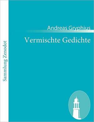 Vermischte Gedichte de Andreas Gryphius