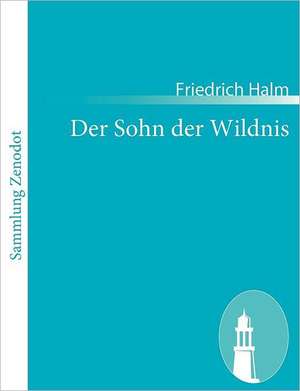 Der Sohn der Wildnis de Friedrich Halm