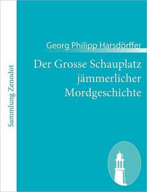 Der Grosse Schauplatz jämmerlicher Mordgeschichte de Georg Philipp Harsdörffer