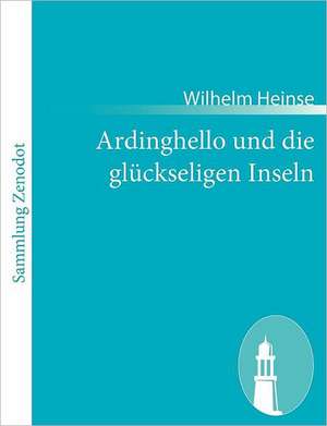 Ardinghello und die glückseligen Inseln de Wilhelm Heinse