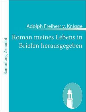 Roman meines Lebens in Briefen herausgegeben de Adolph Freiherr V. Knigge