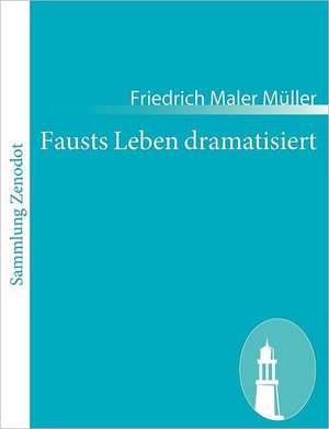 Fausts Leben dramatisiert de Friedrich Maler Müller