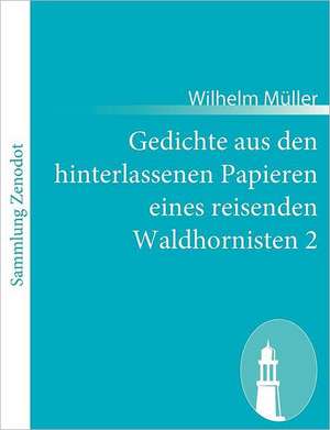 Gedichte aus den hinterlassenen Papieren eines reisenden Waldhornisten 2 de Wilhelm Müller