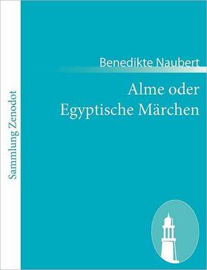 Alme oder Egyptische Märchen de Benedikte Naubert