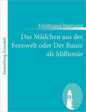 Das Mädchen aus der Feenwelt oder Der Bauer als Millionär de Ferdinand Raimund