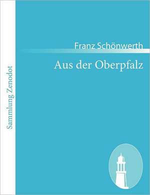 Aus der Oberpfalz de Franz Schönwerth