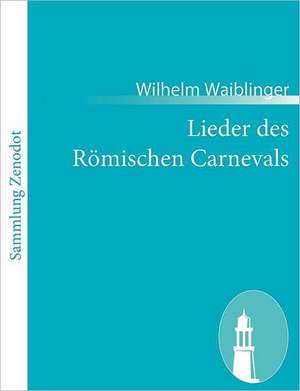 Lieder des Römischen Carnevals de Wilhelm Waiblinger