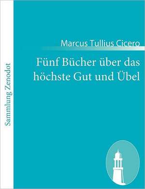 Fünf Bücher über das höchste Gut und Übel de Marcus Tullius Cicero