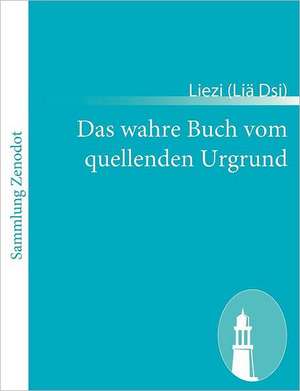 Das wahre Buch vom quellenden Urgrund de Liezi (Liä Dsi)