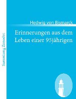 Erinnerungen aus dem Leben einer 95jährigen de Hedwig Von Bismarck