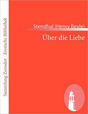 Über die Liebe de Stendhal (Henry Beyle)