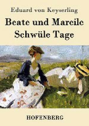 Beate und Mareile / Schwüle Tage de Eduard Von Keyserling