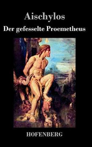 Der gefesselte Prometheus de Aischylos