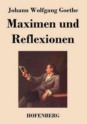 Maximen und Reflexionen de Johann Wolfgang Goethe