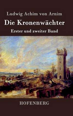 Die Kronenwächter de Ludwig Achim Von Arnim