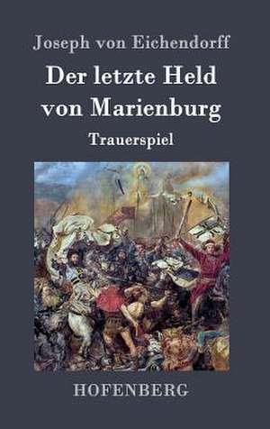 Der letzte Held von Marienburg de Joseph Von Eichendorff