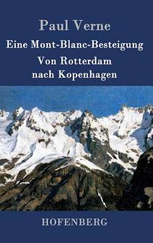 Eine Mont-Blanc-Besteigung / Von Rotterdam nach Kopenhagen de Paul Verne