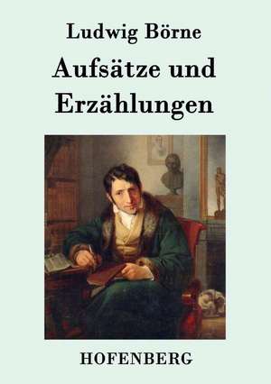 Aufsätze und Erzählungen de Ludwig Börne