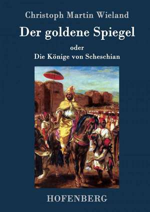 Der goldene Spiegel de Christoph Martin Wieland