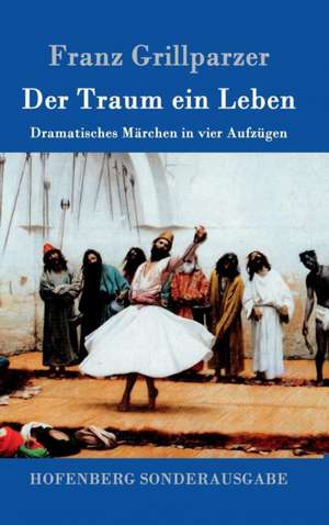 Der Traum ein Leben de Franz Grillparzer
