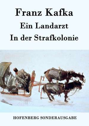 Ein Landarzt / In der Strafkolonie de Franz Kafka