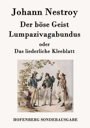 Der böse Geist Lumpazivagabundus oder Das liederliche Kleeblatt de Johann Nestroy