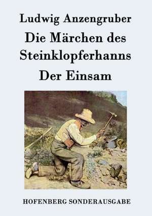 Die Märchen des Steinklopferhanns / Der Einsam de Ludwig Anzengruber