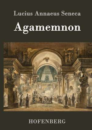 Agamemnon de Lucius Annaeus Seneca