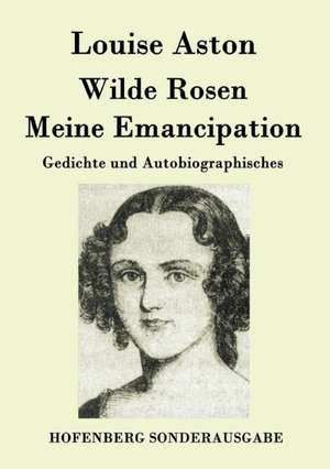 Wilde Rosen / Freischärler-Reminiscenzen / Meine Emancipation de Louise Aston