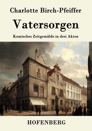 Vatersorgen de Charlotte Birch-Pfeiffer