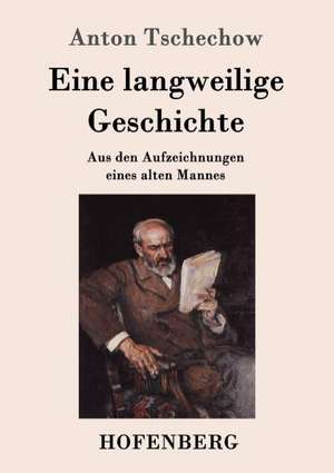 Eine langweilige Geschichte de Anton Tschechow