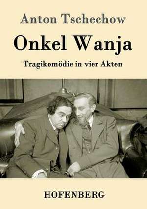 Onkel Wanja de Anton Tschechow