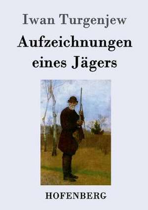 Aufzeichnungen eines Jägers de Iwan Turgenjew