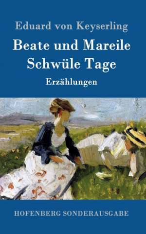 Beate und Mareile / Schwüle Tage de Eduard Von Keyserling