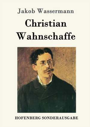 Christian Wahnschaffe de Jakob Wassermann