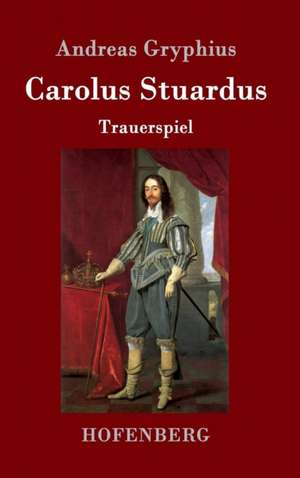 Carolus Stuardus de Andreas Gryphius