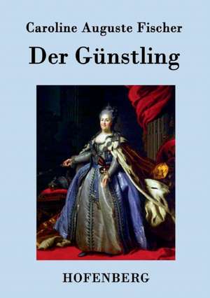 Der Günstling de Caroline Auguste Fischer