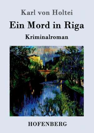 Ein Mord in Riga de Karl Von Holtei