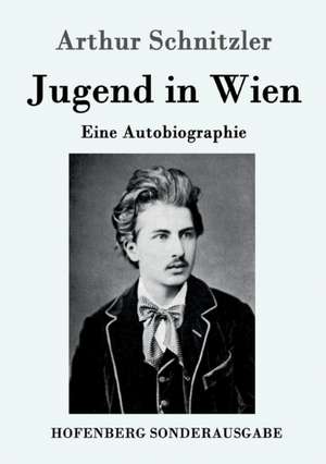 Jugend in Wien de Arthur Schnitzler